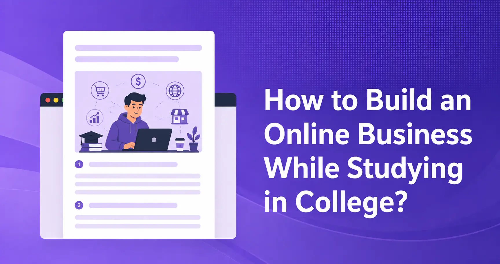 How to Build an Online Business While Studying in College?